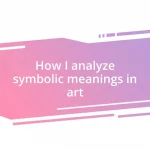 How I analyze symbolic meanings in art