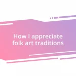 How I appreciate folk art traditions