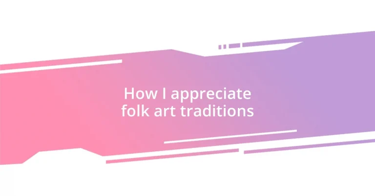 How I appreciate folk art traditions