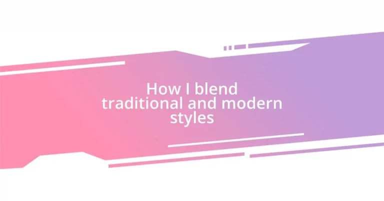 How I blend traditional and modern styles