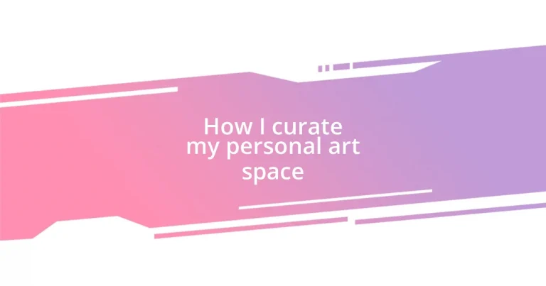 How I curate my personal art space