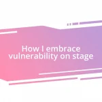 How I embrace vulnerability on stage