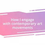 How I engage with contemporary art movements