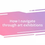 How I navigate through art exhibitions