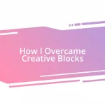 How I Overcame Creative Blocks