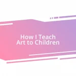 How I Teach Art to Children