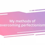 My methods of overcoming perfectionism