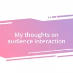 My thoughts on audience interaction