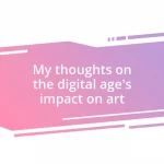 My thoughts on the digital age’s impact on art