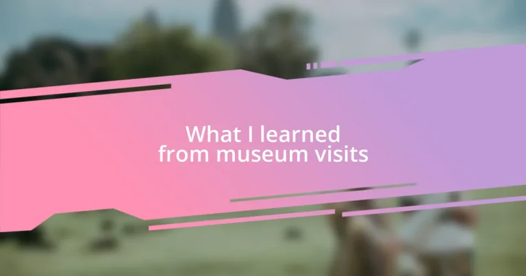 What I learned from museum visits