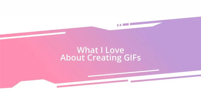 What I Love About Creating GIFs