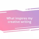 What inspires my creative writing