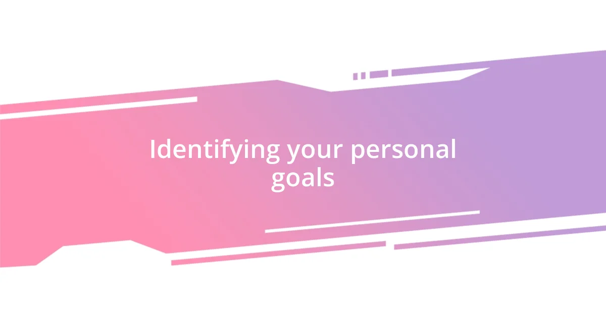 Identifying your personal goals