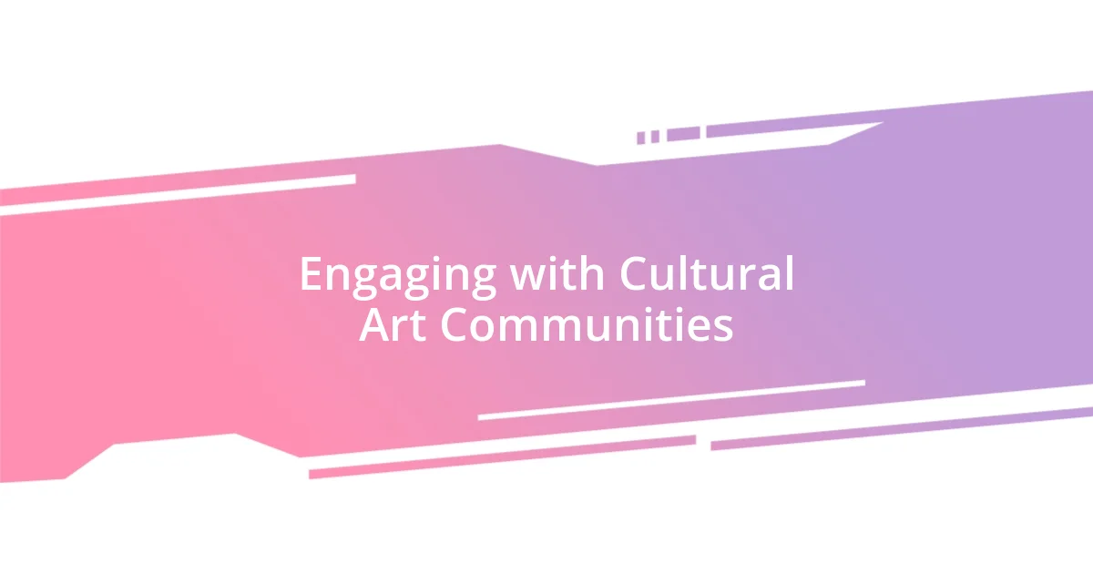 Engaging with Cultural Art Communities