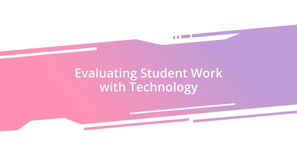 Evaluating Student Work with Technology