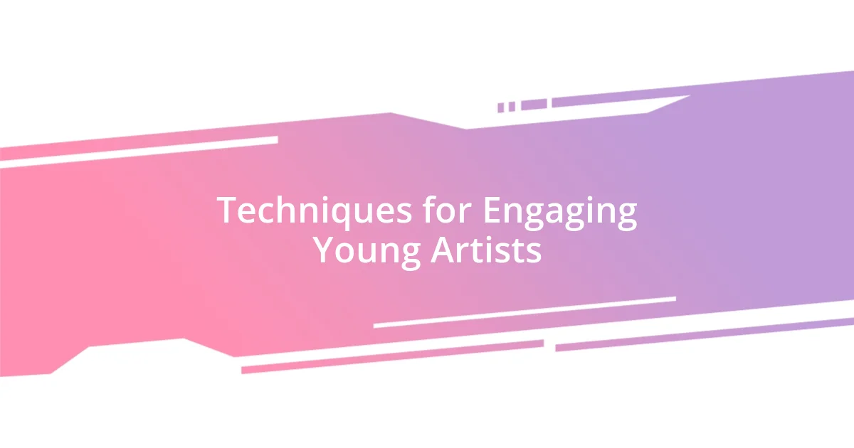 Techniques for Engaging Young Artists