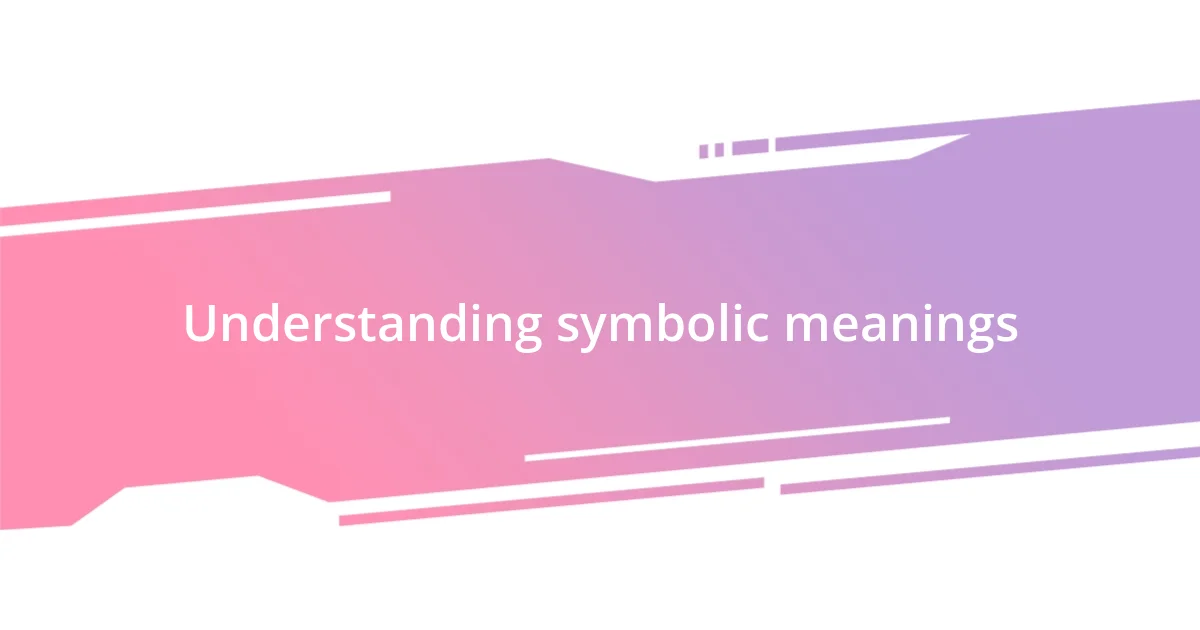 Understanding symbolic meanings