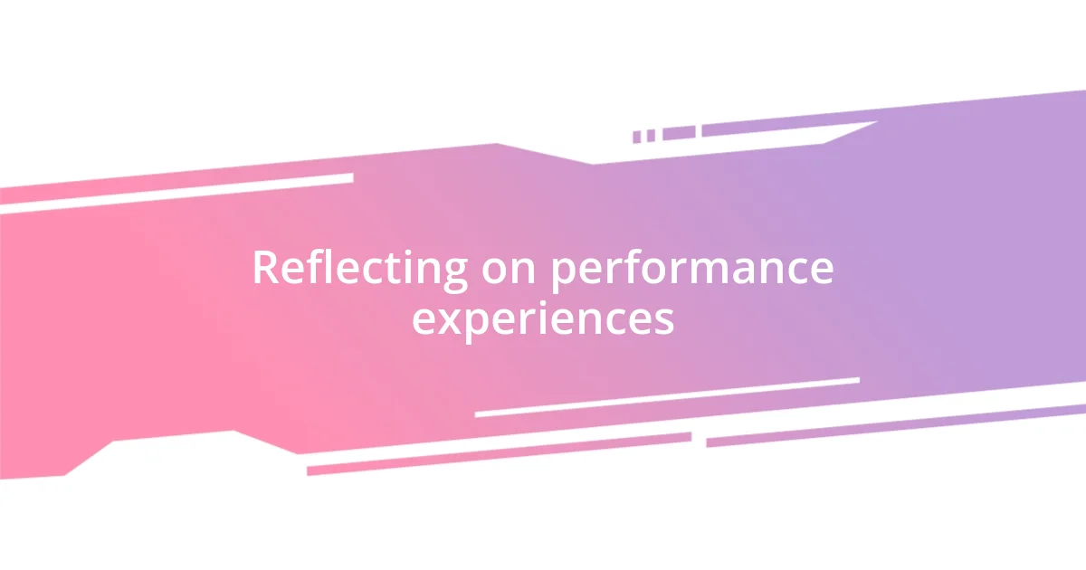 Reflecting on performance experiences