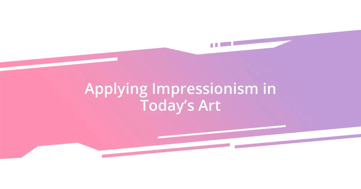 Applying Impressionism in Today’s Art