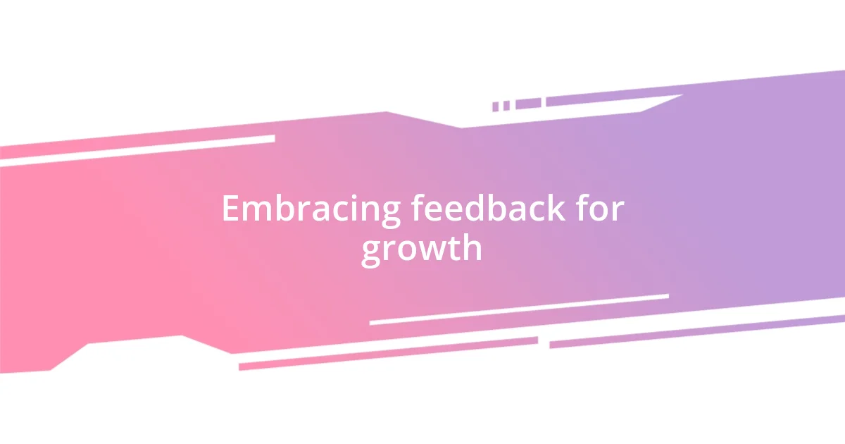 Embracing feedback for growth