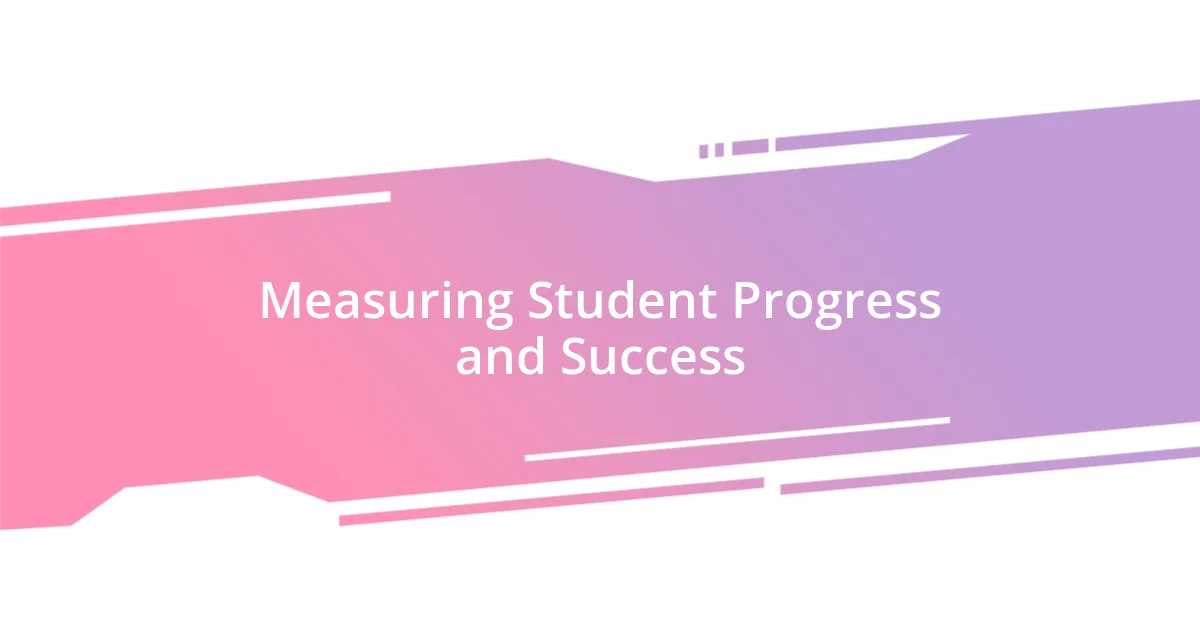 Measuring Student Progress and Success