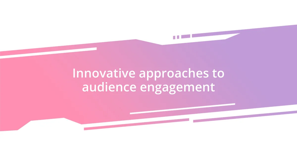 Innovative approaches to audience engagement